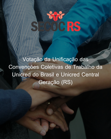 Votação da unificação das Convenções Coletivas de Trabalho da Unicred do Brasil e da Unicred Central Geração (RS)